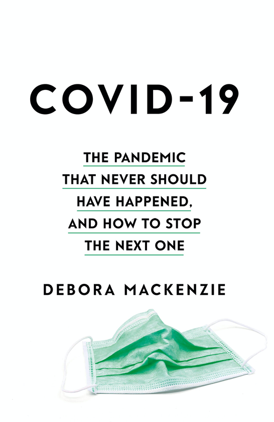 Паперова книга «COVID-19. The Pandemic that Never Should Have Happened, and How to Stop the Next One», автор Дебора Маккензі - фото №1