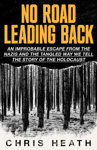 Паперова книга «No Road Leading Back: An Improbable Escape from the Nazis, 'utterly compelling,' James Holland, The Telegraph», автор Кріс Хіт - фото №1