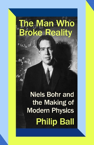 Бумажная книга «The Man Who Broke Reality: Niels Bohr and the Making of Modern Physics», автор Филип Болл - фото №1