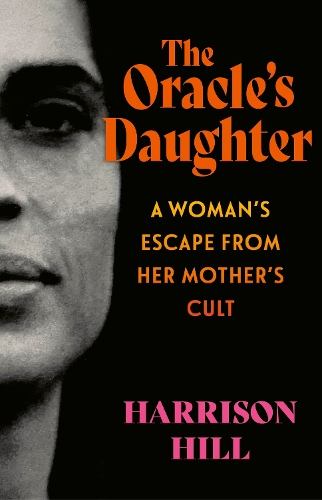 Бумажная книга «The Oracle's Daughter: A Woman's Escape From Her Mother's Cult», автор Харрисон Хилл - фото №1