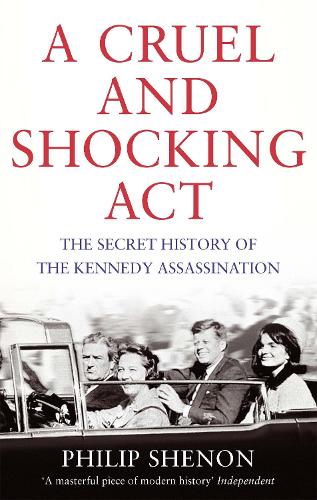 Бумажная книга «A Cruel and Shocking Act: The Secret History of the Kennedy Assassination», автор Филип Шенон - фото №1