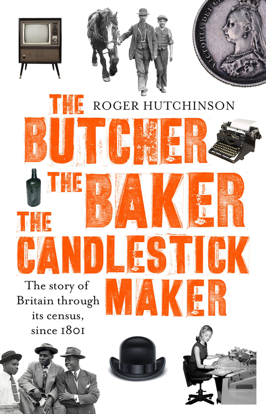 Паперова книга «The Butcher, the Baker, the Candlestick-Maker: The story of Britain through its census, since 1801», автор Роджер Хатчінсон - фото №1