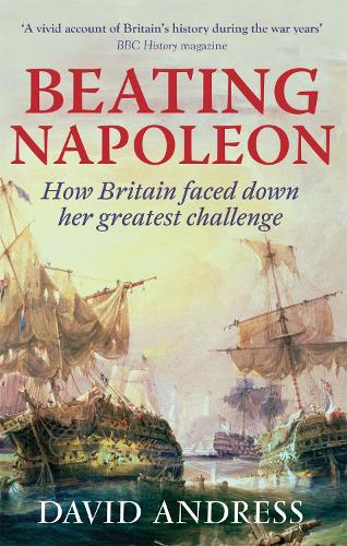 Паперова книга «Beating Napoleon: How Britain Faced Down Her Greatest Challenge», автор Девід Андресс - фото №1