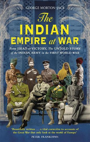 Паперова книга «The Indian Empire At War: From Jihad to Victory, The Untold Story of the Indian Army in the First World War», автор Джордж Мортон-Джек - фото №1