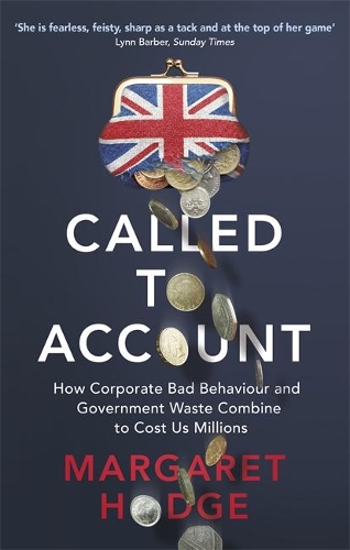 Бумажная книга «Called to Account: How Corporate Bad Behaviour and Government Waste Combine to Cost us Millions.», автор Маргарет Ходж - фото №1