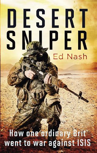 Паперова книга «Desert Sniper: How One Ordinary Brit Went to War Against ISIS», автор Ед Неш - фото №1