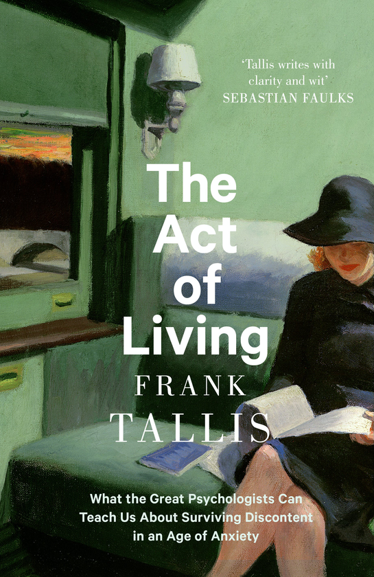 Паперова книга «The Act of Living. What the Great Psychologists Can Teach Us About Surviving Discontent in an Age of Anxiety», автор Френк Талліс - фото №1