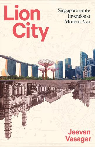 Бумажная книга «Lion City: Singapore and the Invention of Modern Asia», автор Дживан Васагар - фото №1