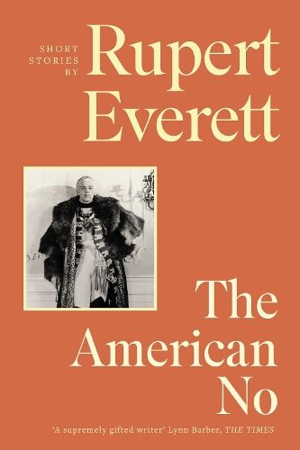 Бумажная книга «The American No: 'Richly imagined and extraordinarily affecting... Everett is a terrific storyteller' Hadley Freeman, Sunday Times», автор Руперт Эверетт - фото №1