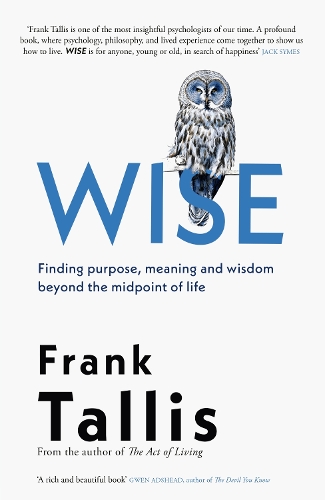 Бумажная книга «Wise: Finding Purpose, Meaning and Wisdom Beyond the Midpoint of Life», автор Фрэнк Тэллис - фото №1
