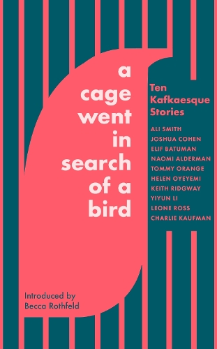 Паперова книга «A Cage Went in Search of a Bird: Ten Kafkaesque Stories», авторів Алі Сміт, Чарлі Кауфман, Гелен Оєємі, Леоне Росс, Iюнь Лi - фото №1