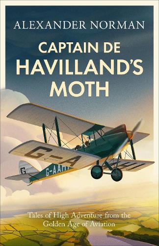 Паперова книга «Captain de Havilland's Moth: Tales of High Adventure from the Golden Age of Aviation», автор Александр Норман - фото №1