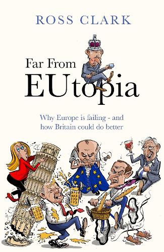 Бумажная книга «Far from Eutopia: How Europe is failing – and Britain could do better», автор Росс Кларк - фото №1