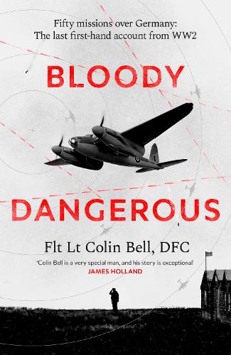Бумажная книга «Bloody Dangerous: Fifty missions over Germany: The last first-hand account from WW2 - The perfect gift for Father's Day», автор Колин Белл - фото №1