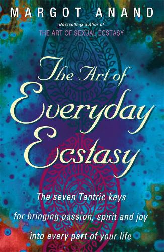 Бумажная книга «The Art Of Everyday Ecstasy: The Seven Tantric Keys for Bringing Passion, Spirit and Joy into Every Part of Your Life», автор Марго Ананд - фото №1