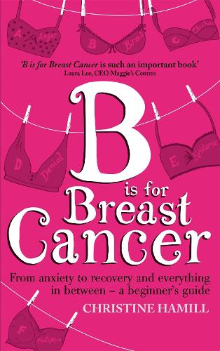 Бумажная книга «B is for Breast Cancer: From anxiety to recovery and everything in between - a beginner's guide», автор Кристин Хэмилл - фото №1