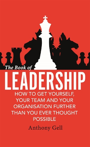 Бумажная книга «The Book of Leadership: How to Get Yourself, Your Team and Your Organisation Further Than You Ever Thought Possible», автор Энтони Гелл - фото №1