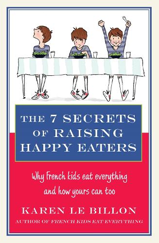 Бумажная книга «The 7 Secrets of Raising Happy Eaters: Why French kids eat everything and how yours can too!», автор Карен Ле Биллон - фото №1