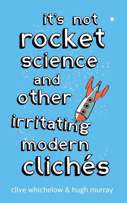 Паперова книга «It's Not Rocket Science: And other irritating modern cliches», авторів Клайв Вічелоу, Г'ю Мюррей - фото №1