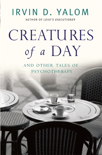 Паперова книга «Creatures of a Day: And Other Tales of Psychotherapy», автор Ірвін Ялом - фото №1