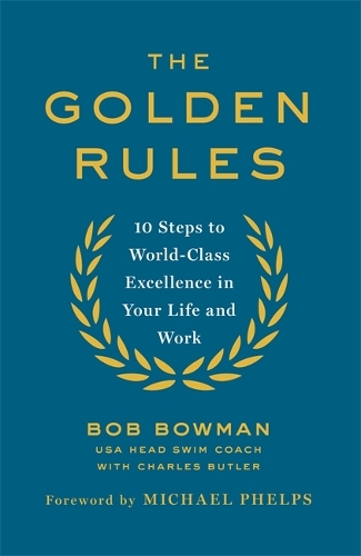 Паперова книга «The Golden Rules: 10 Steps to World-Class Excellence in Your Life and Work», автор Боб Боуман - фото №1