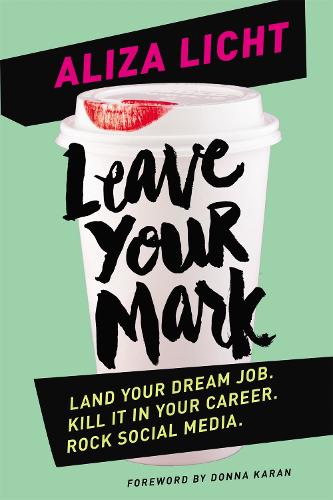 Бумажная книга «Leave Your Mark: Land your dream job. Kill it in your career. Rock social media.», автор Ализа Лихт - фото №1