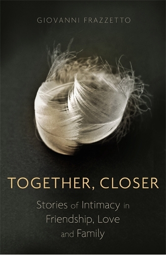 Бумажная книга «Together, Closer: Stories of Intimacy in Friendship, Love, and Family», автор Джованни Фрацетто - фото №1