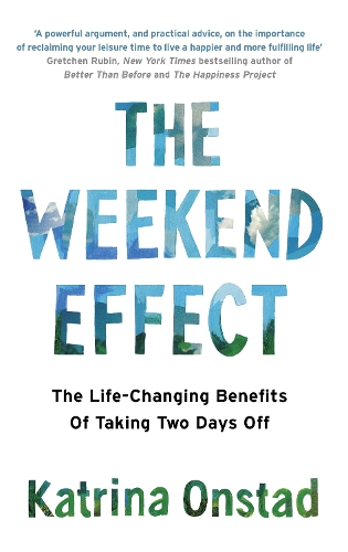Бумажная книга «The Weekend Effect: The Life-Changing Benefits of Taking Two Days Off», автор Катрина Онстад - фото №1