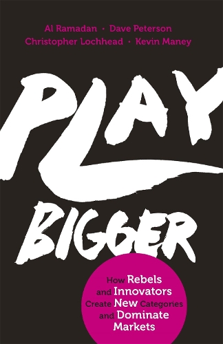 Паперова книга «Play Bigger: How Rebels and Innovators Create New Categories and Dominate Markets», авторів Аль Рамадан, Крістофер Лоххед, Дейв Петерсон, Кевін Мані - фото №1