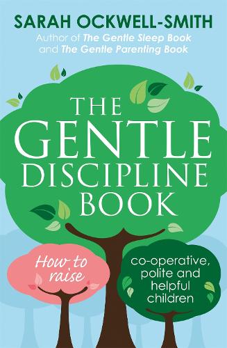Паперова книга «The Gentle Discipline Book: How to raise co-operative, polite and helpful children», автор Сара Оквелл-Сміт - фото №1