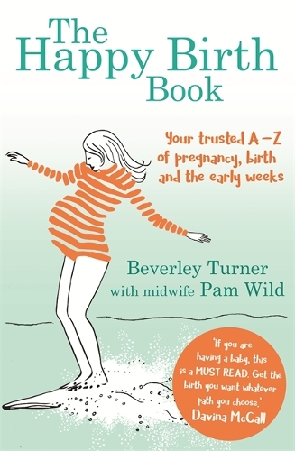 Бумажная книга «The Happy Birth Book: Your trusted A-Z of pregnancy, birth and the early weeks», авторов Беверли Тернер, Пэм Уайлд - фото №1