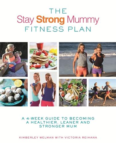 Паперова книга «The Stay Strong Mummy Fitness Plan: A 4-week guide to becoming a healthier, leaner and stronger mum», авторів Кімберлі Велман, Вікторія Рейхана - фото №1