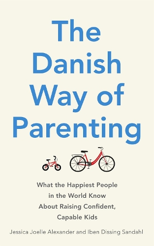 Бумажная книга «The Danish Way of Parenting: What the Happiest People in the World Know About Raising Confident, Capable Kids», авторов Ибен Диссинг Сандал, Джессика Джоэлль Александр - фото №1