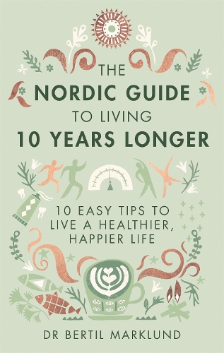 Бумажная книга «The Nordic Guide to Living 10 Years Longer: 10 Easy Tips to Live a Healthier, Happier Life», автор Бертил Марклунд - фото №1