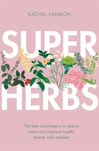 Паперова книга «Superherbs: The best adaptogens to reduce stress and improve health, beauty and wellness», автор Рейчел Лендон - фото №1