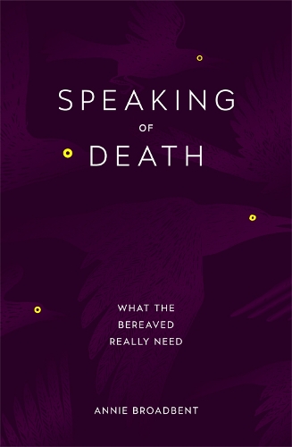 Бумажная книга «Speaking of Death: What the Bereaved Really Need», автор Энни Бродбент - фото №1