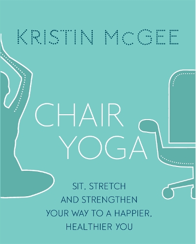 Бумажная книга «Chair Yoga: Sit, Stretch, and Strengthen Your Way to a Happier, Healthier You», автор Кристин МакГи - фото №1