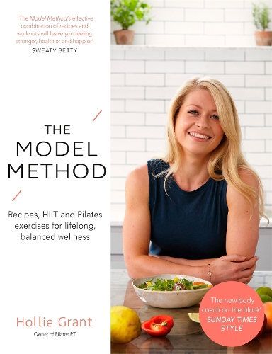 Бумажная книга «The Model Method: Recipes, HIIT and Pilates Exercises for Lifelong, Balanced Wellness», автор Холли Грант - фото №1