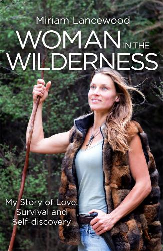Бумажная книга «Woman in the Wilderness: My Story of Love, Survival and Self-Discovery», автор Мириам Лэнсвуд - фото №1