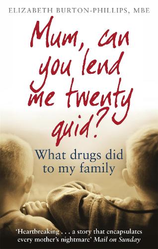 Бумажная книга «Mum, Can You Lend Me Twenty Quid?: What drugs did to my family», автор Элизабет Бертон-Филлипс - фото №1