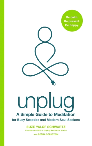 Бумажная книга «Unplug: A Simple Guide to Meditation for Busy Sceptics and Modern Soul Seekers», автор Сьюз Ялоф Шварц - фото №1