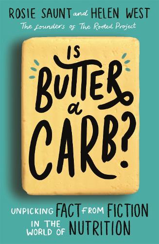 Бумажная книга «Is Butter a Carb?: Unpicking Fact from Fiction in the World of Nutrition», авторов Хелен Вест, Рози Сон - фото №1