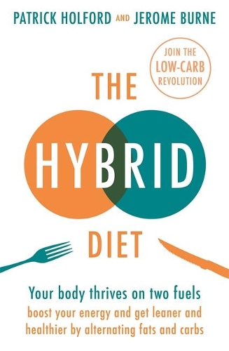 Бумажная книга «The Hybrid Diet: Your body thrives on two fuels - discover how to boost your energy and get leaner and healthier by alternating fats and carbs», авторов Жером Бёрн, Патрик Холфорд - фото №1