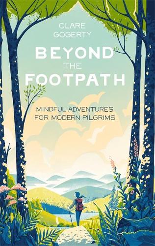 Паперова книга «Beyond the Footpath: Mindful Adventures for Modern Pilgrims», автор Клер Гогерті - фото №1