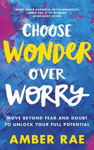 Паперова книга «Choose Wonder Over Worry: Move Beyond Fear and Doubt to Unlock Your Full Potential», автор Ембер Рей - фото №1