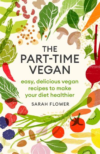 Бумажная книга «The Part-time Vegan: Easy, delicious vegan recipes to make your diet healthier», автор Сара Флауэр - фото №1