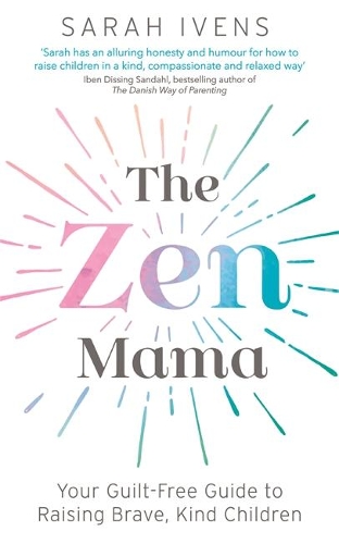 Паперова книга «The Zen Mama: Your guilt-free guide to raising brave, kind children», автор Сара Ивенс - фото №1