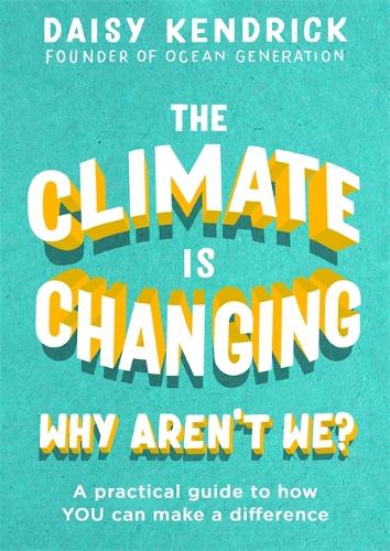 Паперова книга «The Climate is Changing, Why Aren't We?: A practical guide to how you can make a difference», автор Дейзі Кендрік - фото №1