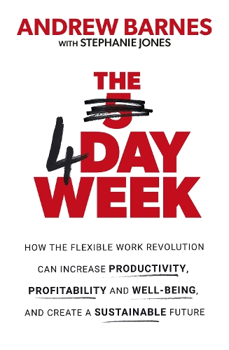 Паперова книга «The 4 Day Week: How the Flexible Work Revolution Can Increase Productivity, Profitability and Well-being, and Create a Sustainable Future», автор Ендрю Барнс - фото №1