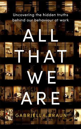 Паперова книга «All That We Are: Uncovering the Hidden Truths Behind Our Behaviour at Work», автор Габріела Браун - фото №1
